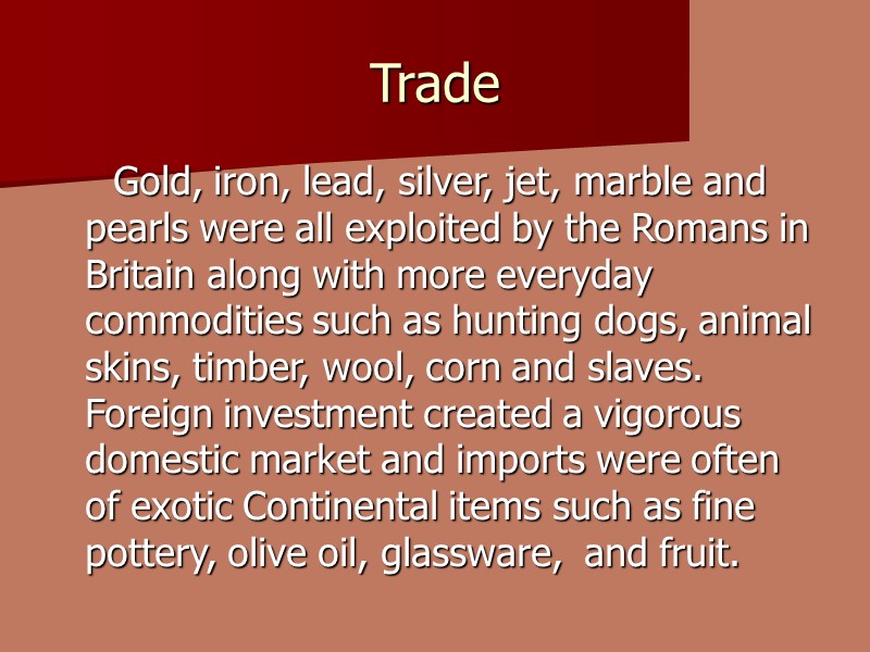 Trade      Gold, iron, lead, silver, jet, marble and pearls